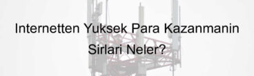 İnternetten Yüksek Para Kazanmanın Sırları Neler?