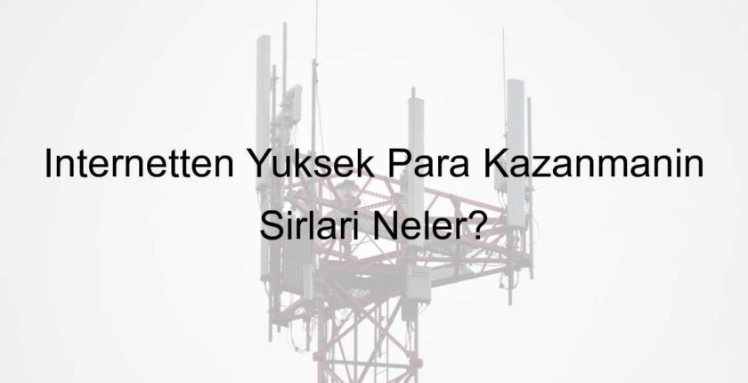 İnternetten Yüksek Para Kazanmanın Sırları Neler?