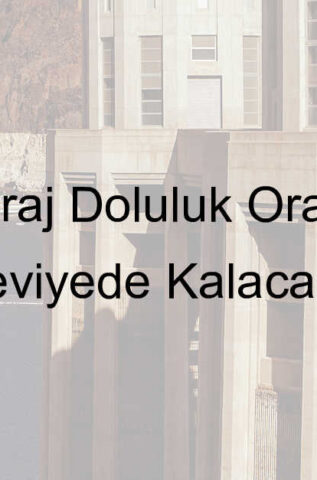 İstanbul Baraj Doluluk Oranları Hangi Seviyede Kalacak?