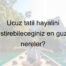 Ucuz tatil hayalini gerçekleştirebileceğiniz en güzel yerler nereler?