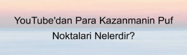 YouTube’dan Para Kazanmanın Püf Noktaları Nelerdir?